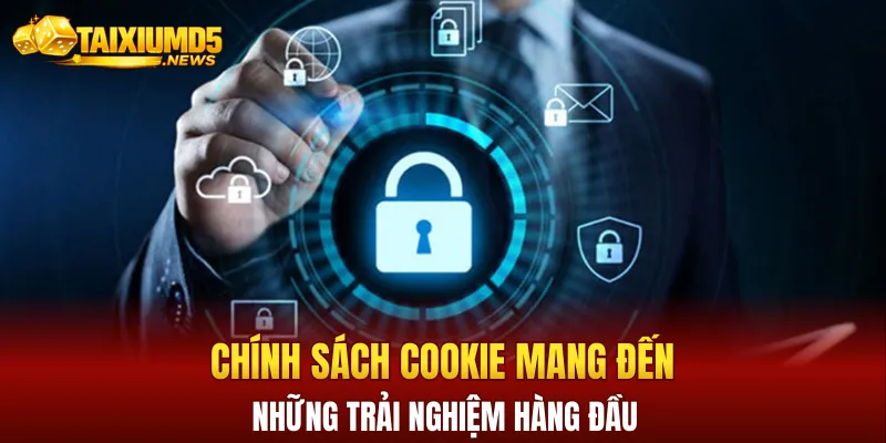 Chính sách cookie mang đến những trải nghiệm hàng đầu dành cho khách hàng